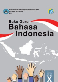 Buku Guru Kelas 10 (1 SMA): Bahasa Indonesia - R.2015