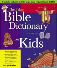 The Baker Bible Dictionary for Kids : Kids 8 and up